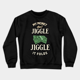 My money don’t jiggle jiggle Crewneck Sweatshirt
